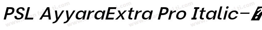 PSL AyyaraExtra Pro Italic字体转换